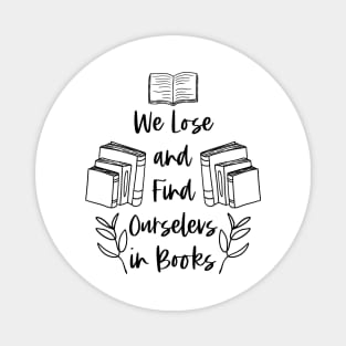 We Lose and Find Ourselves in Books - Black - Reader Quotes Magnet